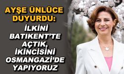 Ayşe Ünlüce duyurdu: İlkini Batıkent'te açtık, ikincisini Osmangazi'de yapıyoruz