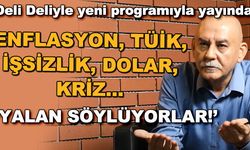 Enflasyon, TÜİK, işsizlik, dolar, kriz... "Yalan söylüyorlar!" - Deli Deliyle 