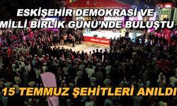 Eskişehir Demokrasi ve Milli Birlik Günü'nde buluştu
