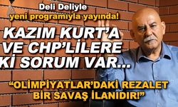 Kazım Kurt'a ve CHP'lilere iki sorum var... / "Olimpiyatlar'daki rezalet bir savaş ilanıdır!" - Deli Deliyle