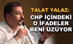 Talat Yalaz: CHP içindeki o ifadeler beni üzüyor