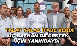 Talat Yalaz ifade verdi... Üç başkan da destek için yanındaydı