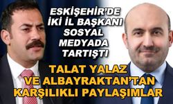 Eskişehir'de iki il başkanı sosyal medyada tartıştı... Talat Yalaz ve Albayrak'tan karşılıklı paylaşımlar