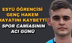 ESTÜ öğrencisi genç hakem hayatını kaybetti... Spor camiasının acı günü