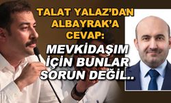 Talat Yalaz'dan Albayrak'a cevap: "Mevkidaşım için bunlar sorun değil..."