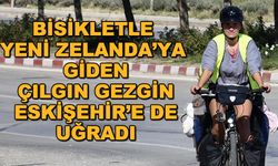 Bisikletle Yeni Zelanda'ya giden çılgın gezgin Eskişehir'e de uğradı!