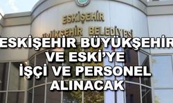 Eskişehir Büyükşehir ve ESKİ'ye işçi ve personel alınacak