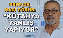 Prof. Dr. Naci Görür: "Kütahya yanlış yapıyor"
