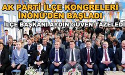 AK Parti ilçe kongreleri İnönü'den başladı... İlçe Başkanı Aydın güven tazeledi