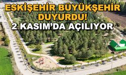 Eskişehir Büyükşehir duyurdu! 2 Kasım'da açılıyor