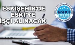Eskişehir'de ESKİ'ye işçi alınacak
