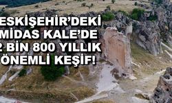 Eskişehir'deki Midas Kale'de 2 bin 800 yıllık önemli keşif!