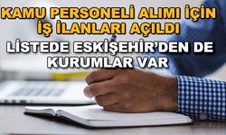 Kamu personeli alımı için iş ilanları açıldı... Listede Eskişehir'den de kurumlar var