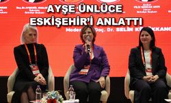 Ayşe Ünlüce Eskişehir'i anlattı