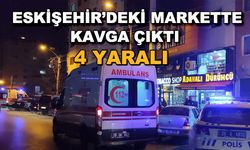 Eskişehir'deki markette kavga çıktı! 4 yaralı