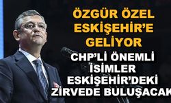 Özgür Özel Eskişehir'e geliyor... CHP'li önemli isimler Eskişehir'deki zirvede buluşacak
