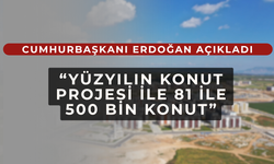 Cumhurbaşkanı Erdoğan'dan, “Yüzyılın konut projesi“ müjdesi