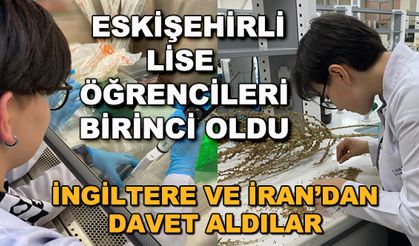 Eskişehirli lise öğrencileri birinci oldu... İngiltere ve İran'dan davet aldılar