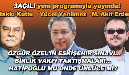 Özgür Özel'in Eskişehir sınavı... Birlik Vakfı tartışmaları... Hatipoğlu mu önde Ünlüce mi? - 3Açılı