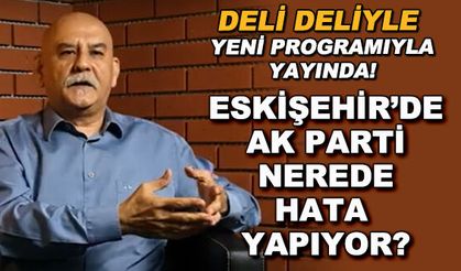 Eskişehir'de AK Parti nerede hata yapıyor? - Deli Deliyle