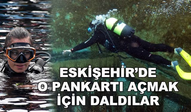 Eskişehir'de o pankartı açmak için daldılar