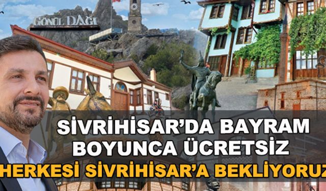 Sivrihisar'da bayram boyunca ücretsiz... "Herkesi Sivrihisar'a bekliyoruz"