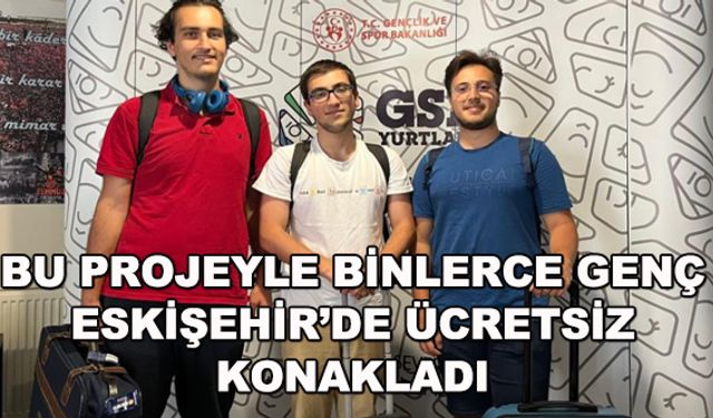 Bu projeyle binlerce genç Eskişehir'de ücretsiz konakladı