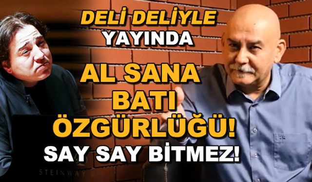 Al sana BATI özgürlüğü! Say say bitmez / Deli Deliyle
