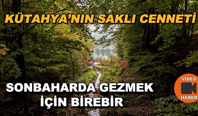 Kütahya'nın saklı cenneti... Sonbaharda gezmek için birebir