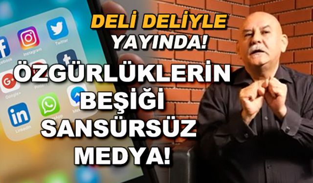Özgürlüklerin beşiği sansürsüz medya! | Deli Deliyle