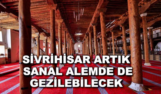 Sivrihisar artık sanal alemde de gezilebilecek
