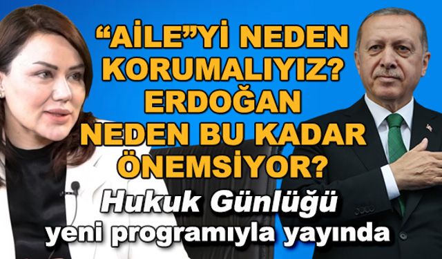 "Aile"yi neden korumalıyız? Cumhurbaşkanı Erdoğan neden bu kadar önemsiyor? - Hukuk Günlüğü 
