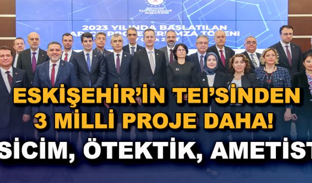 Eskişehir'in TEI'sinden 3 milli proje daha! SİCİM, ÖTEKTİK ve AMETİST