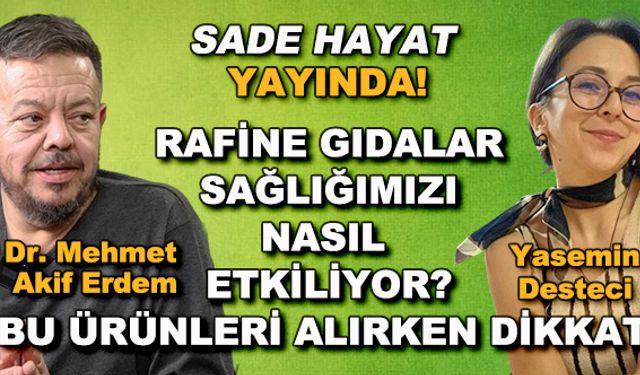 Sade Hayat yayında! Rafine gıdalar sağlığımızı nasıl etkiliyor?