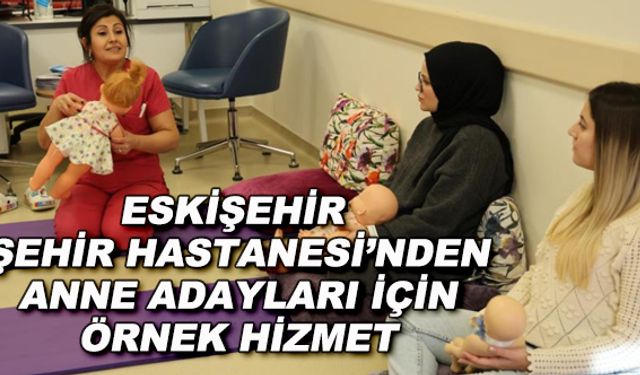 Eskişehir Şehir Hastanesi’nden anne adaylarına örnek hizmet