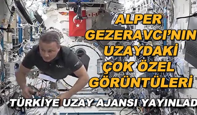 Türkiye Uzay Ajansı Alper Gezeravcı'nın uzaydaki yeni görüntülerini yayınladı