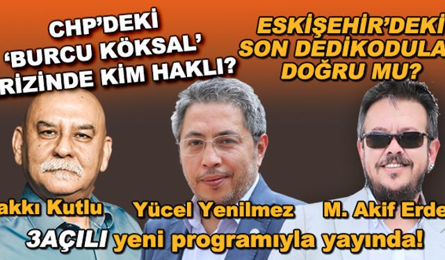 CHP'deki 'Burcu Köksal' krizinde kim haklı? Eskişehir'deki son dedikodular doğru mu? - 3Açılı