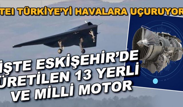 TEI, Türkiye'yi havalara uçuruyor! İşte Eskişehir'de üretilen 13 yerli ve milli havacılık motorumuz