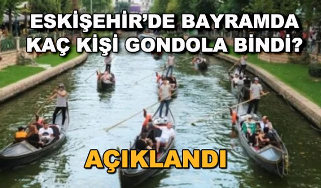 Eskişehir'de bayramda kaç kişi gondola bindi? Açıklandı...