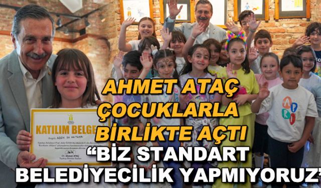 Ahmet Ataç çocuklarla birlikte açtı... "Biz standart belediyecilik yapmıyoruz"