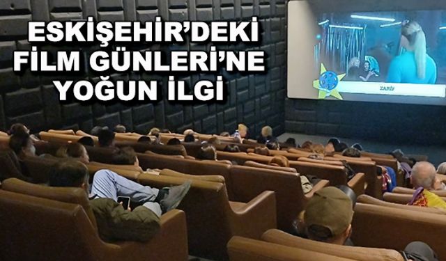 Eskişehir'deki Film Günleri'ne yoğun ilgi