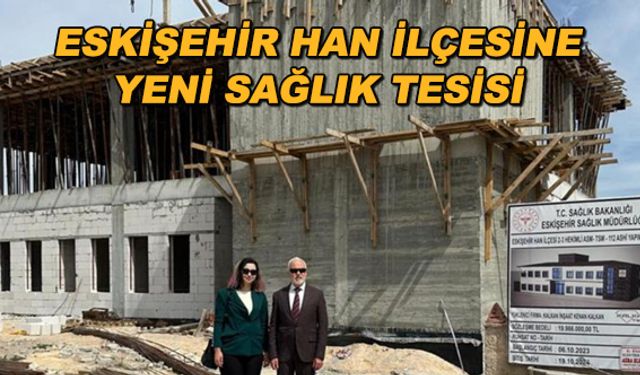 Eskişehir Han ilçesine yeni sağlık tesisi