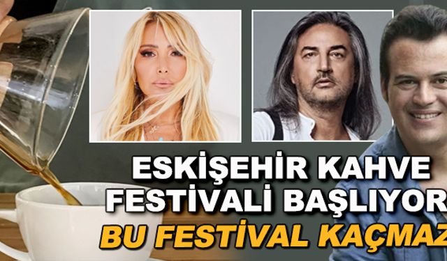 Eskişehir Kahve Festivali başlıyor! Bu festival kaçmaz
