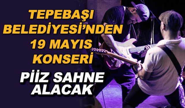 Tepebaşı Belediyesi'nden 19 Mayıs konseri... Piiz sahne alacak