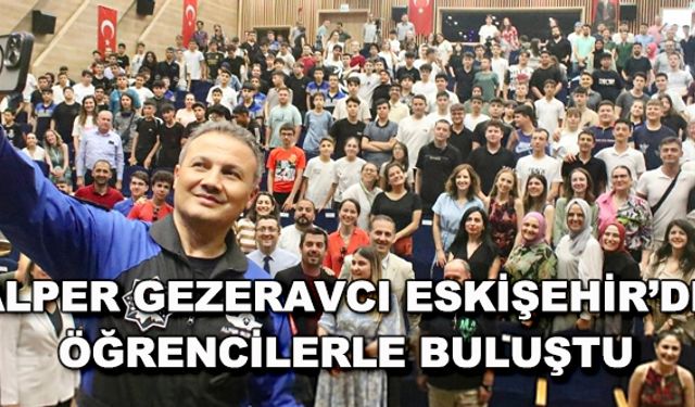 Alper Gezeravcı Eskişehir'de öğrencilerle buluştu