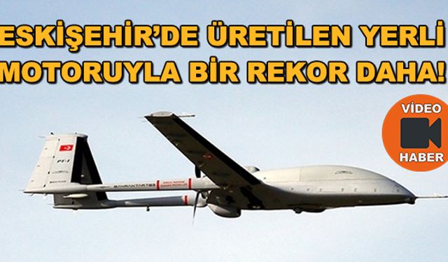 Eskişehir'de üretilen yerli motoruyla bir rekor daha!