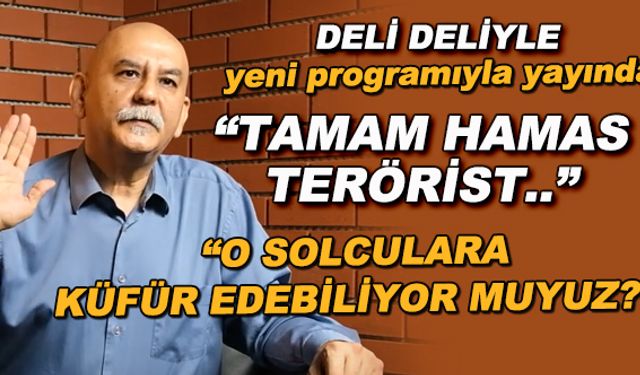 "Tamam Hamas terörist..." - "O solculara küfür edebiliyor muyuz?" / Deli Deliyle