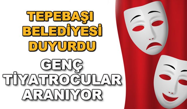 Tepebaşı Belediyesi duyurdu... Genç tiyatrocular aranıyor
