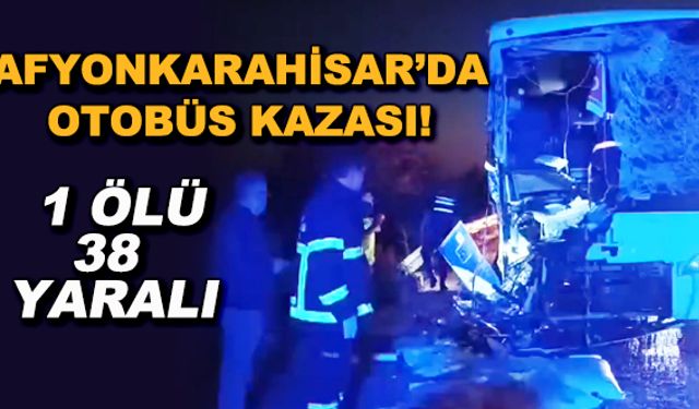 Afyonkarahisar'da otobüs kazası! 1 ölü, 38 yaralı