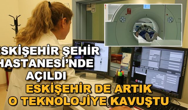Eskişehir de artık o teknolojiye kavuştu